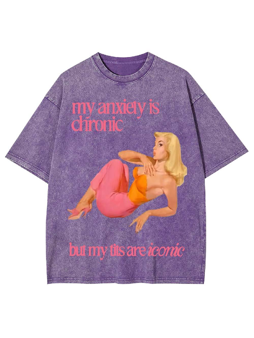 My Anxiety Is Chironic But My Tits Are Iconic Washed Tshirt