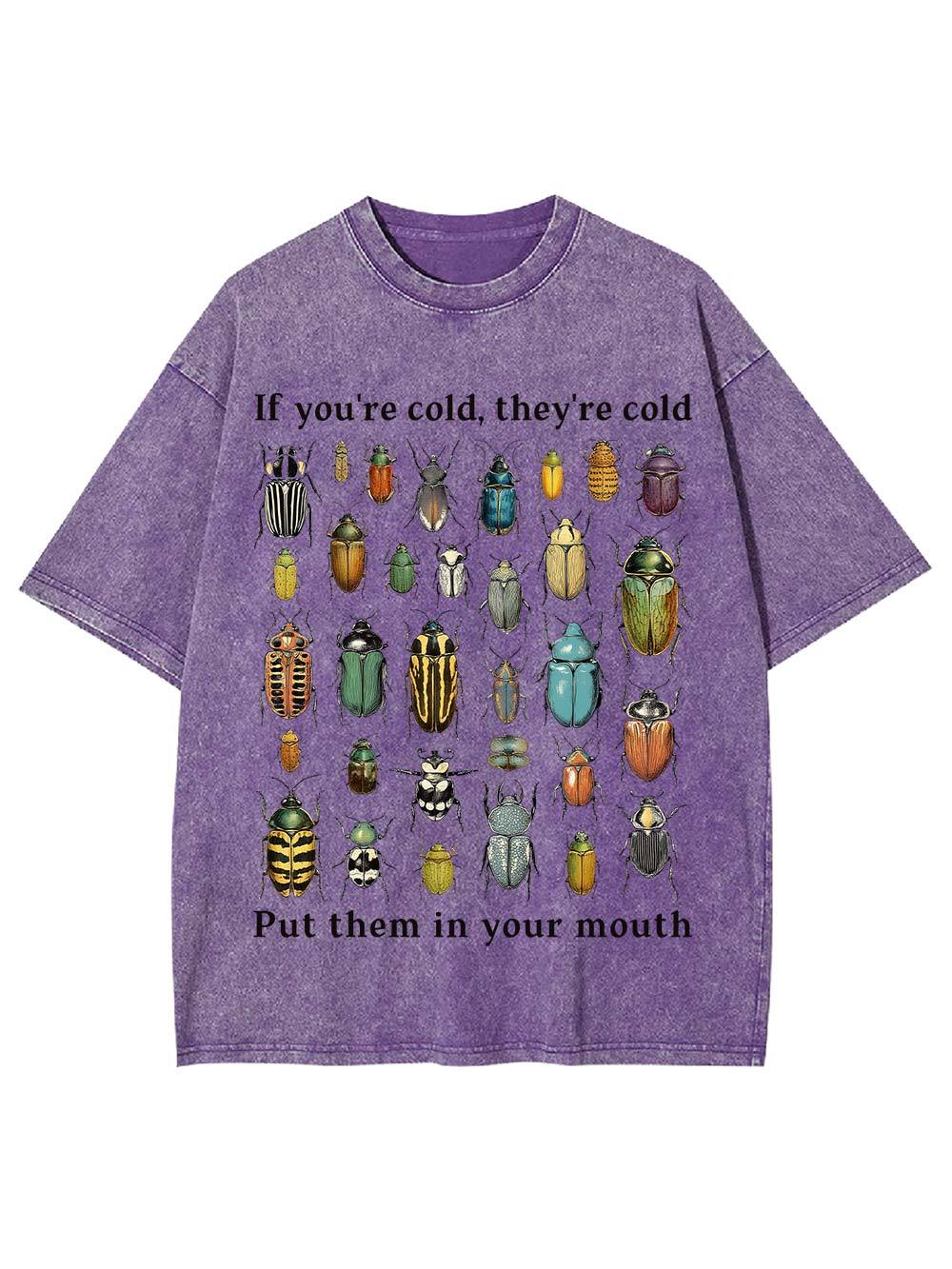 If You're Cold, They're Cold Put Them In Your Mouth Washed Tshirt