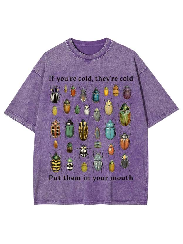 If You're Cold, They're Cold Put Them In Your Mouth Washed Tshirt
