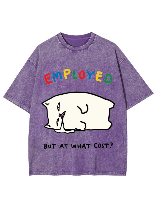 Employed But At What Cost? Washed Tshirt