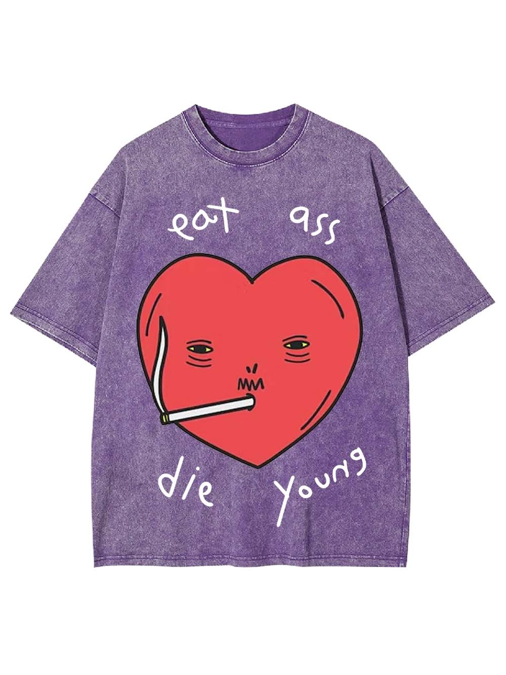Eat Ass, Die Young Washed Tshirt