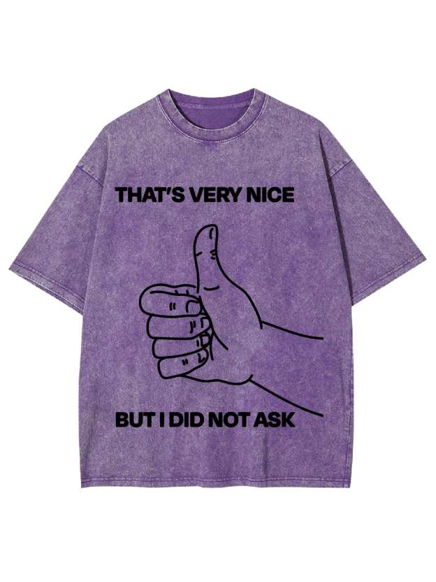That's Very Nice But I Did Not Ask Washed Tshirt