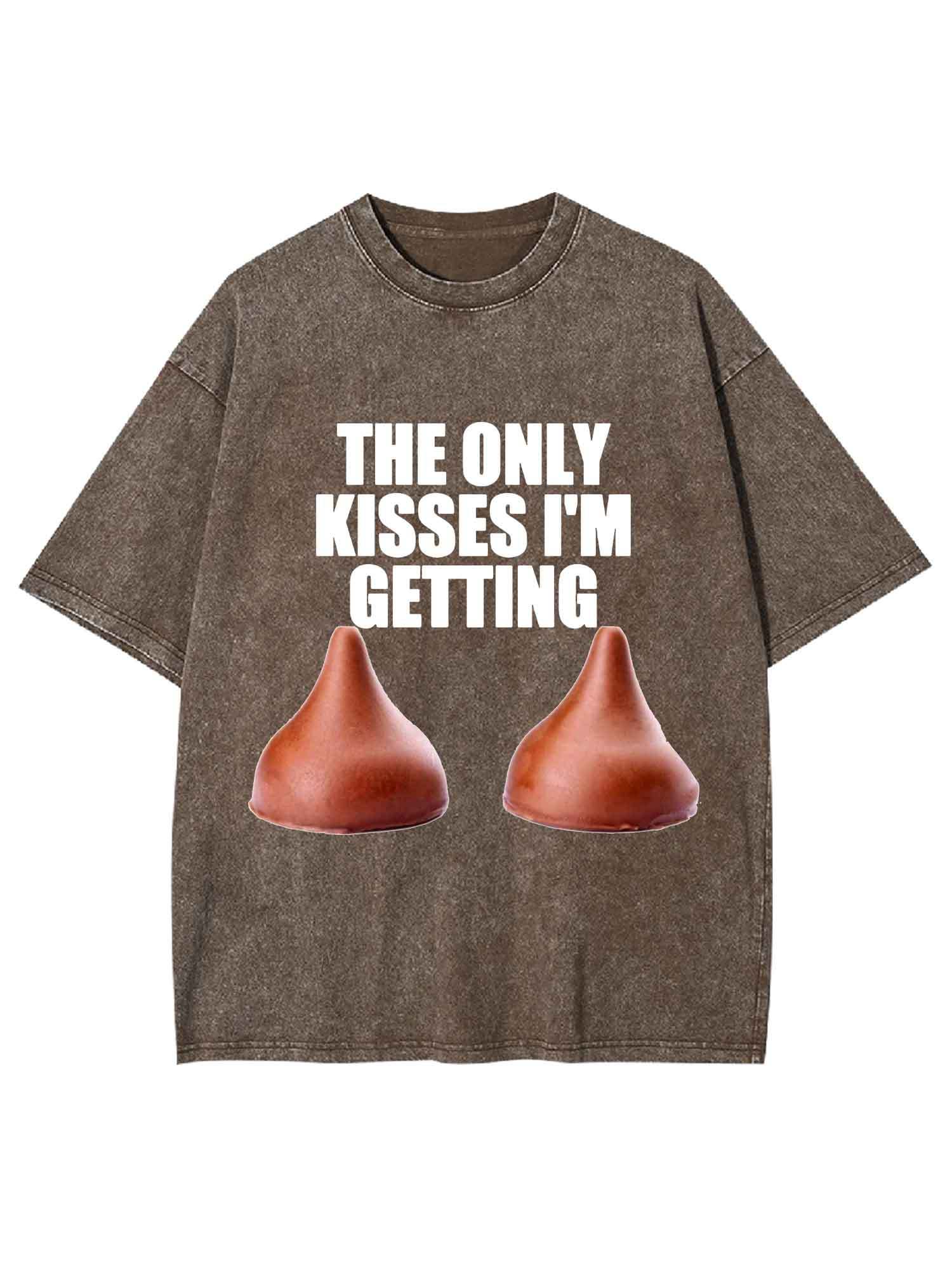 The Only Kisses I'm Getting Washed Tshirt