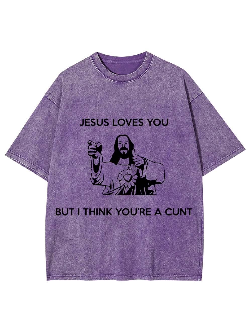 JESUS LOVES YOU BUT I THING YOU'RE A CUNT WASHED TSHIRT