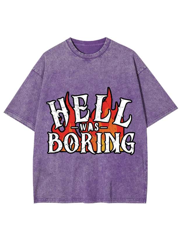 HELL WAS BORING WASHED TSHIRT