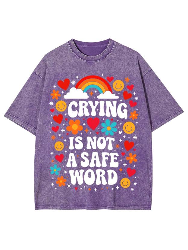 Crying Is Not A Safe Word Washed Tshirt