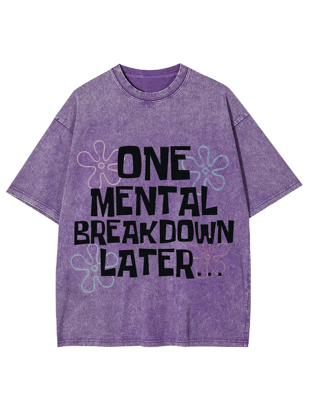 One Mental Breakdown Later Washed Tshirt