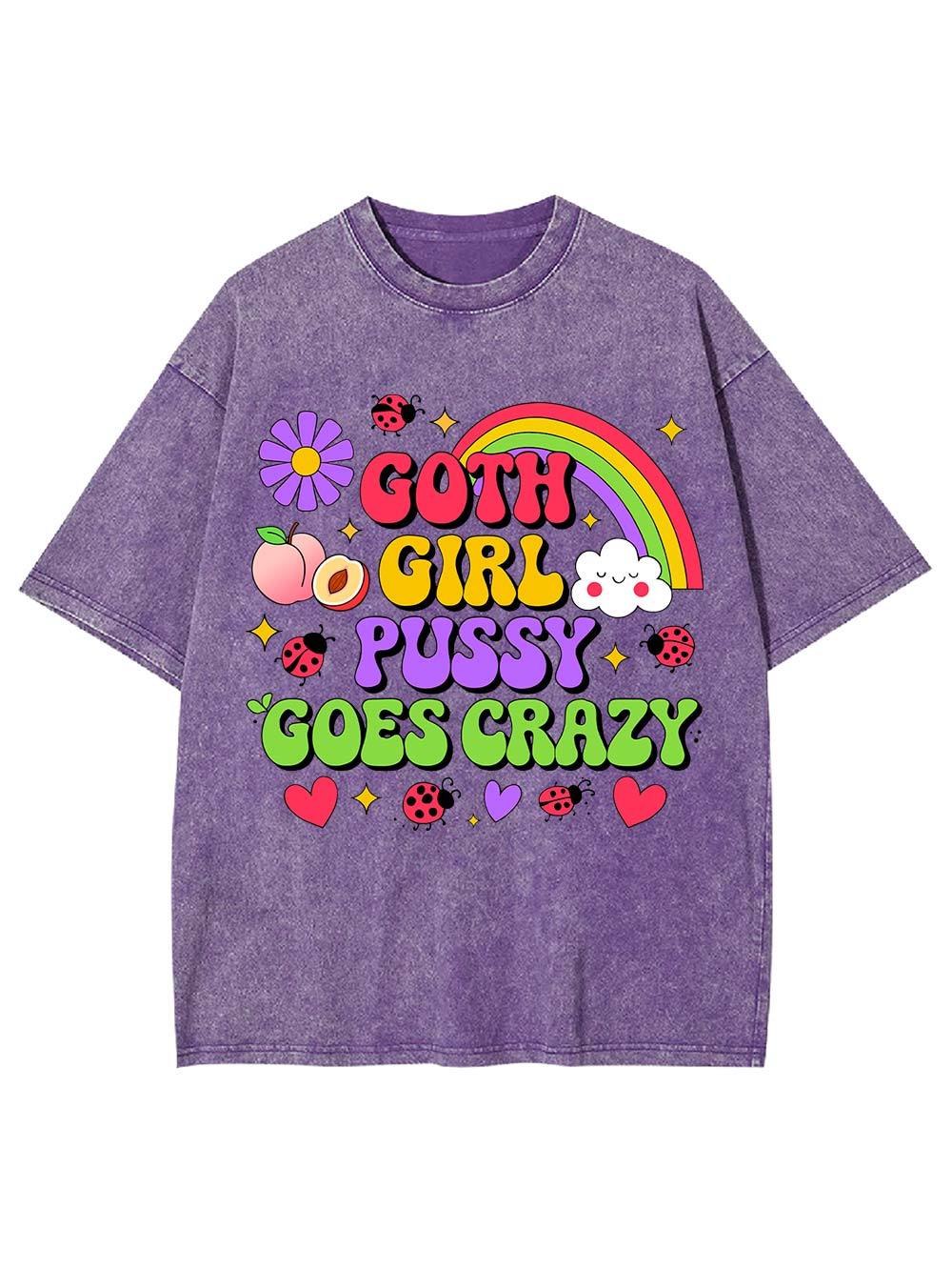 Goth Girl Pussy Goes Crazy Washed Tshirt