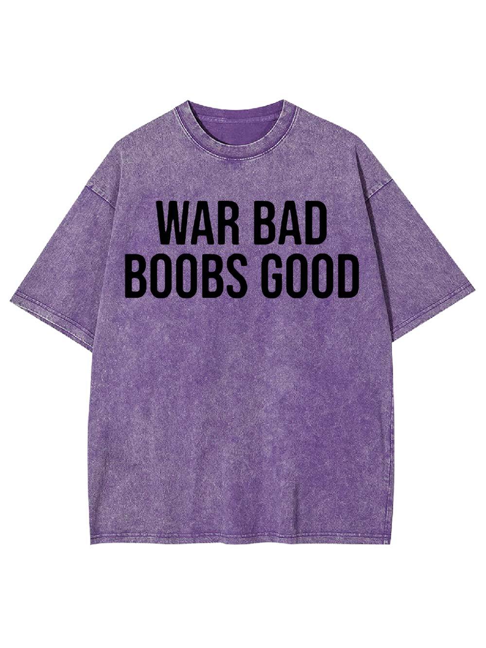 War Bad, Boobs Good Washed Tshirt