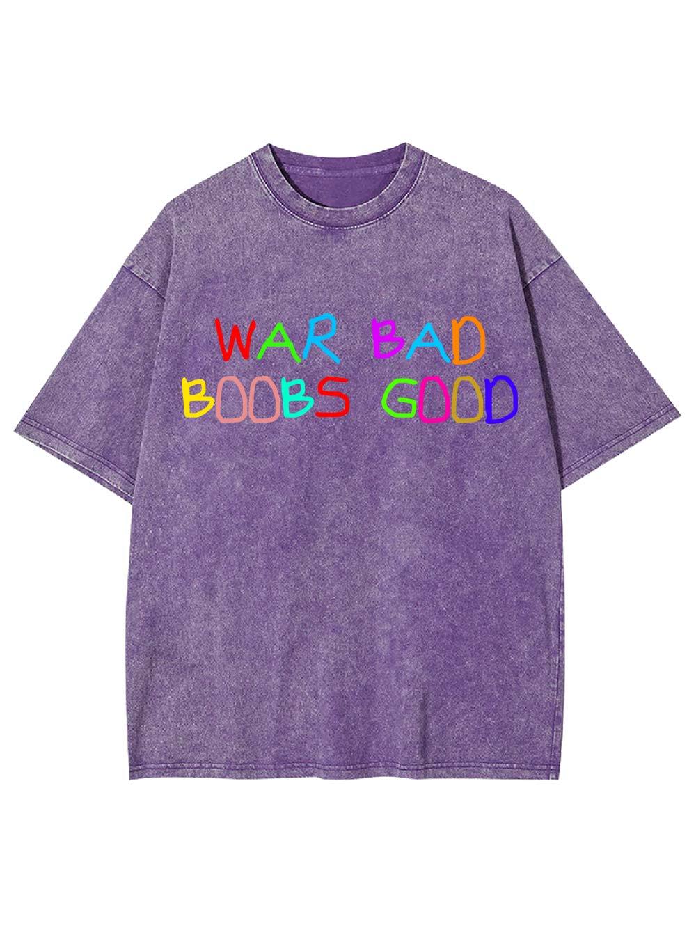 War Bad, Boobs Good Washed Tshirt
