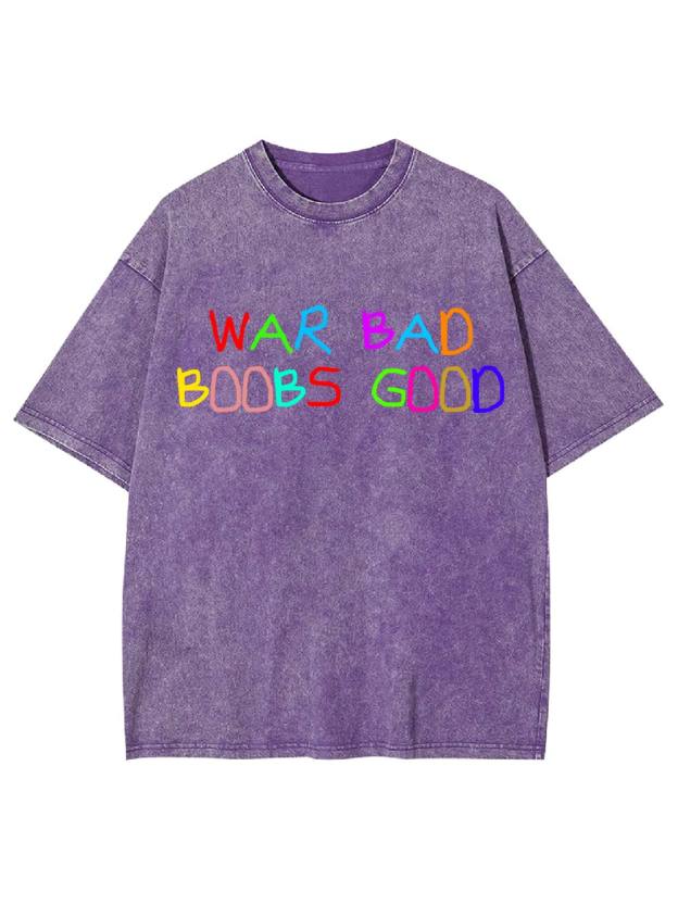 War Bad, Boobs Good Washed Tshirt