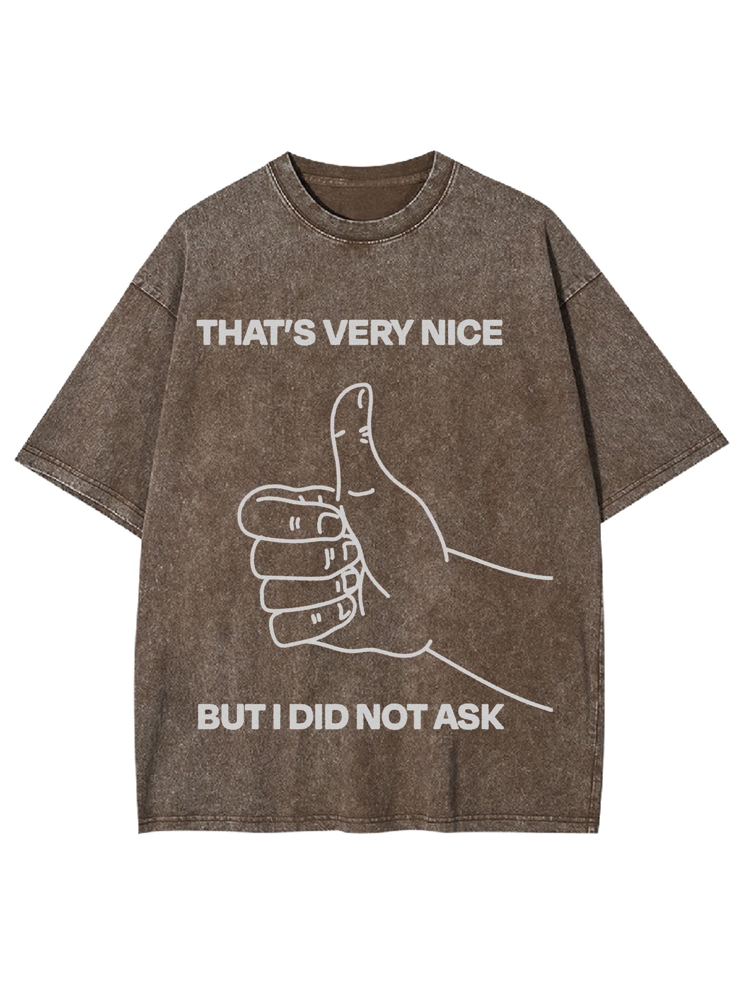 That's Very Nice But I Did Not Ask Washed Tshirt