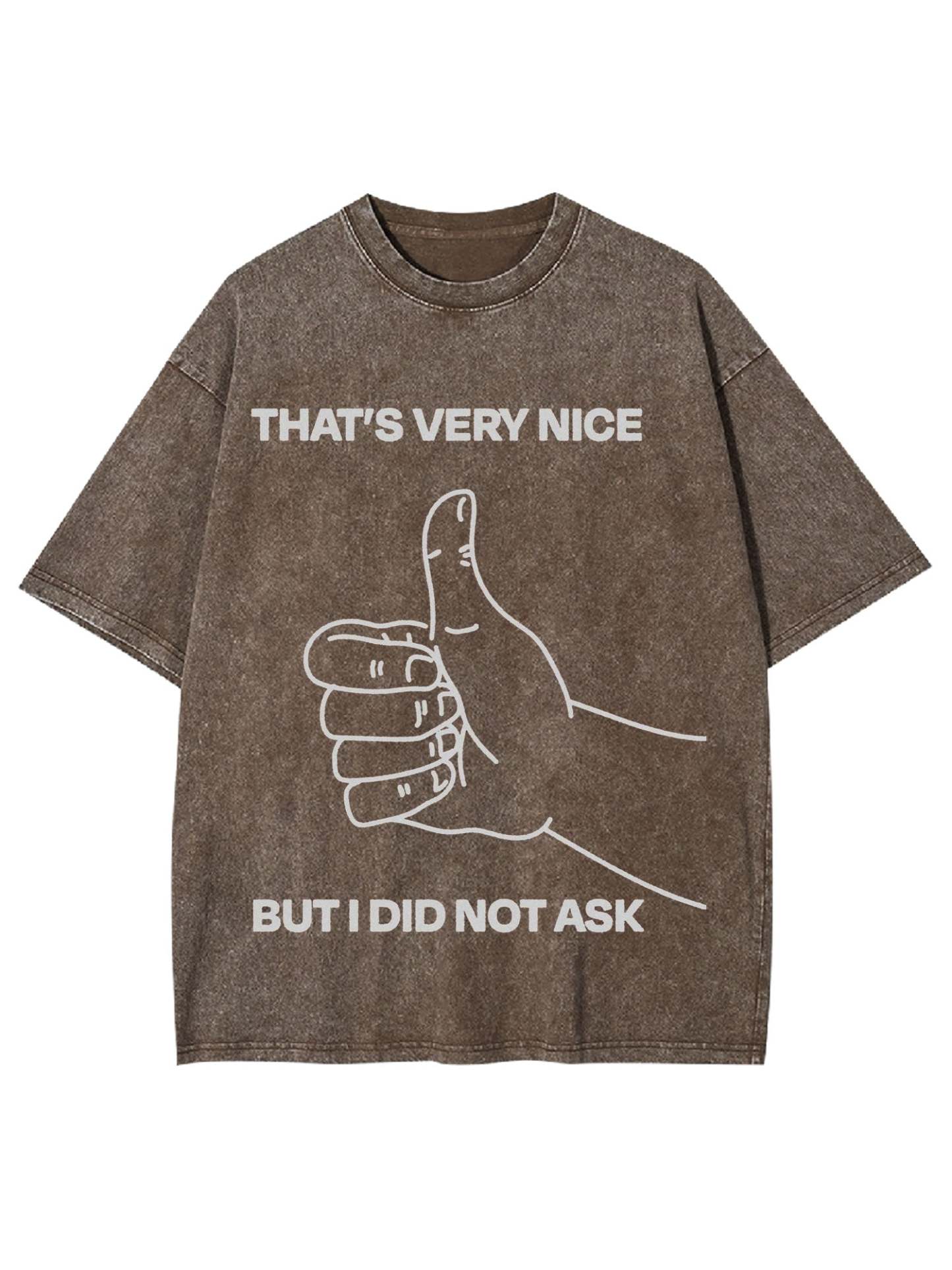 That's Very Nice But I Did Not Ask Washed Tshirt