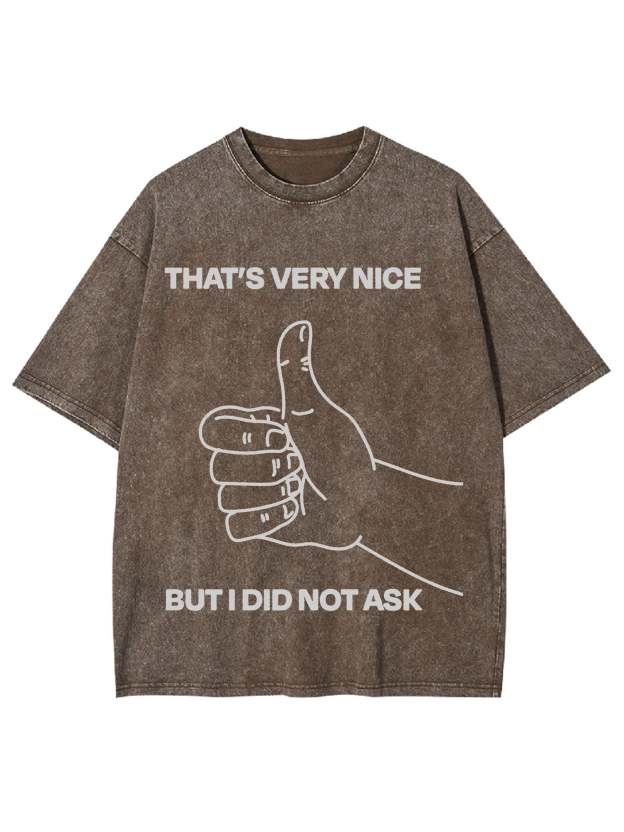 That's Very Nice But I Did Not Ask Washed Tshirt