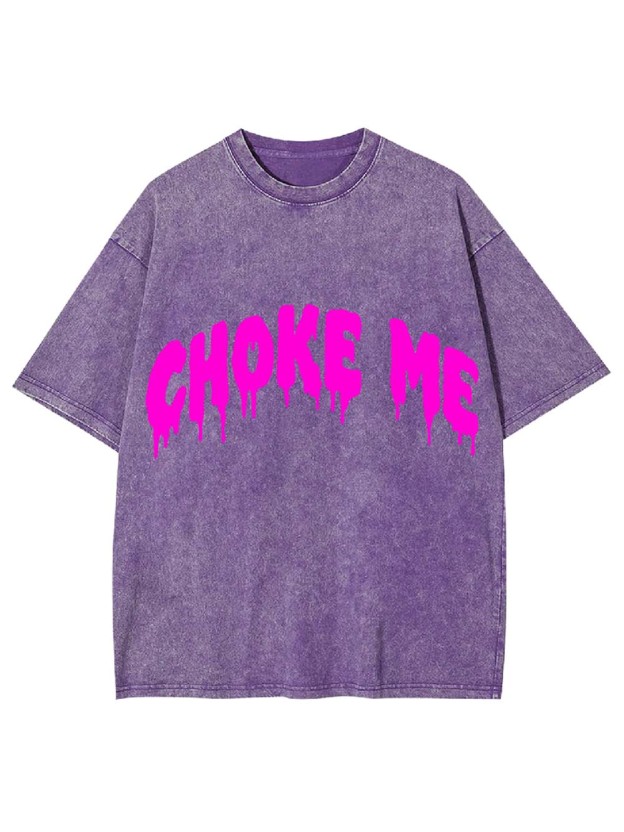 Choke Me Washed Tshirt