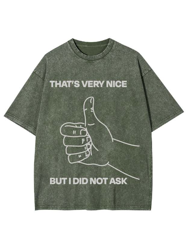 That's Very Nice But I Did Not Ask Washed Tshirt