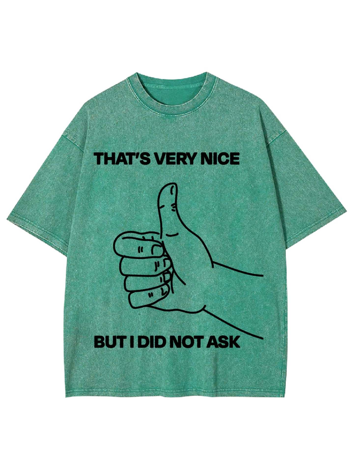 That's Very Nice But I Did Not Ask Washed Tshirt