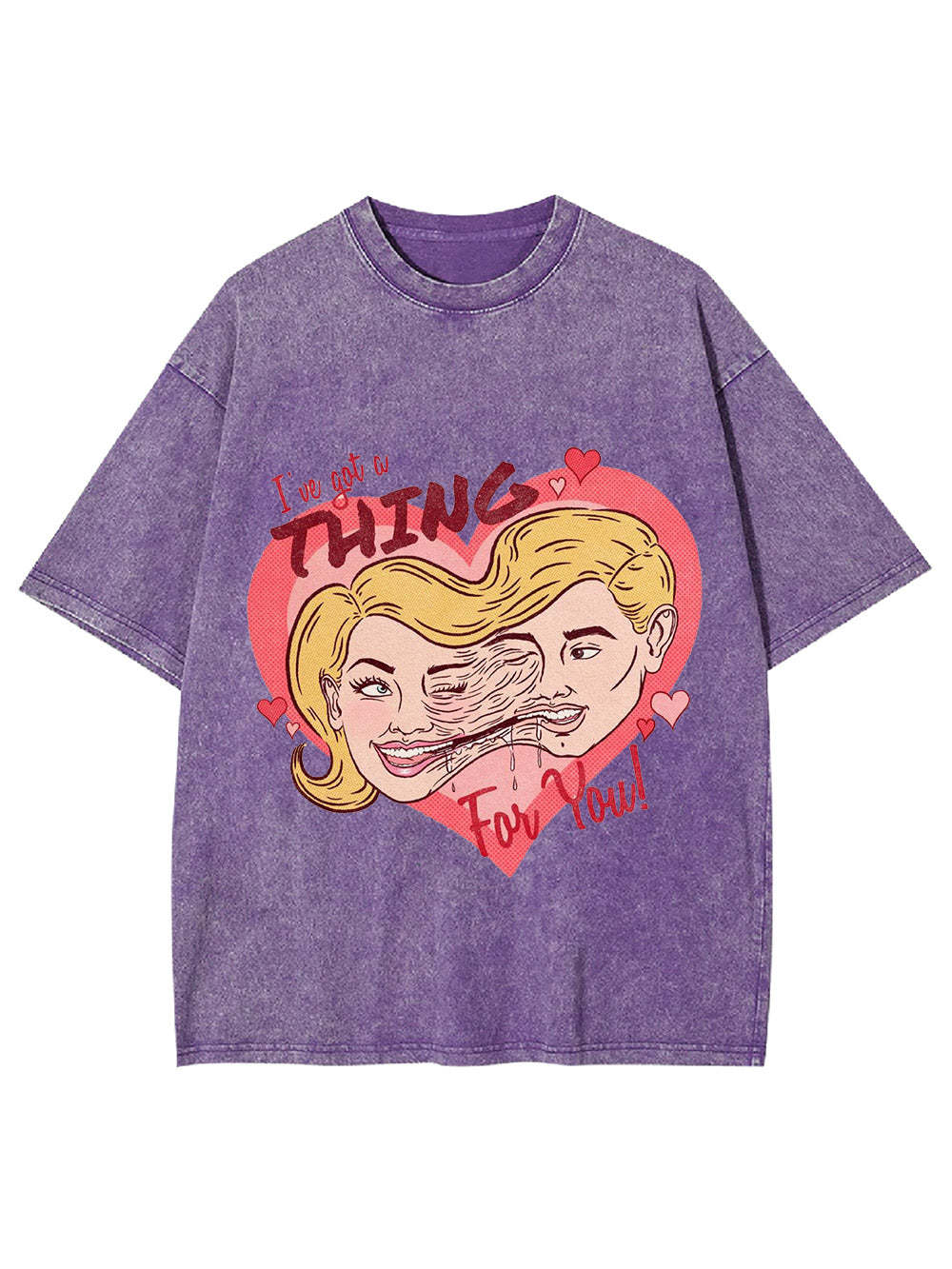 I've Got A Thing For You! Washed Tshirt