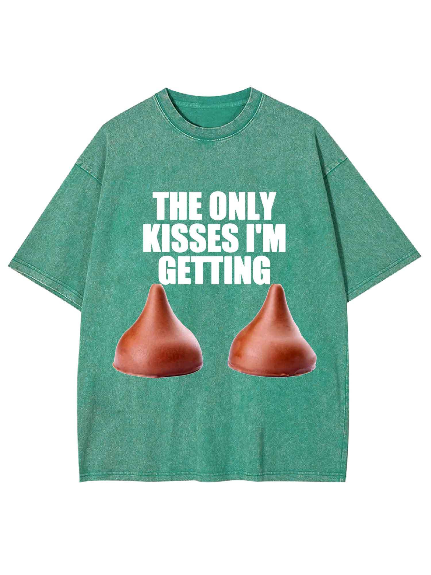 The Only Kisses I'm Getting Washed Tshirt