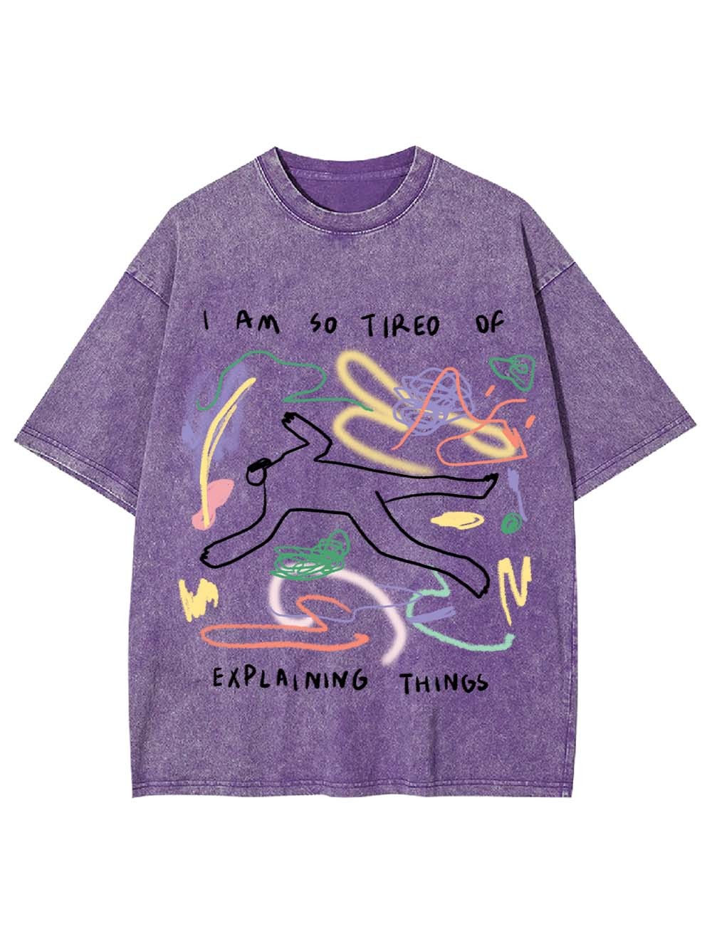 I Am So Tired Of Explaining Things Washed Tshirt