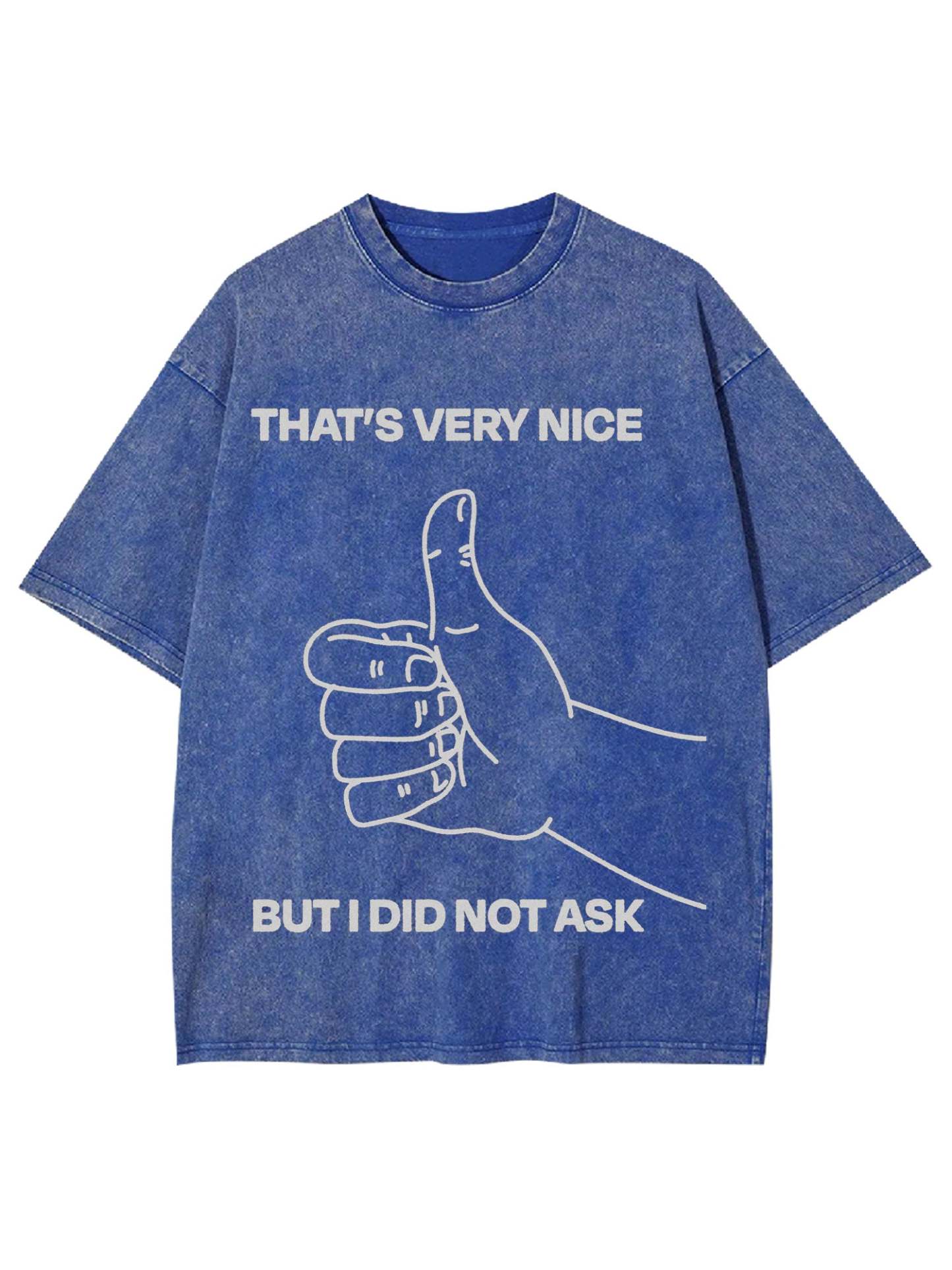 That's Very Nice But I Did Not Ask Washed Tshirt