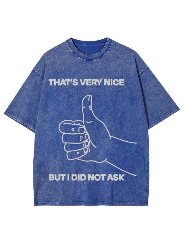That's Very Nice But I Did Not Ask Washed Tshirt