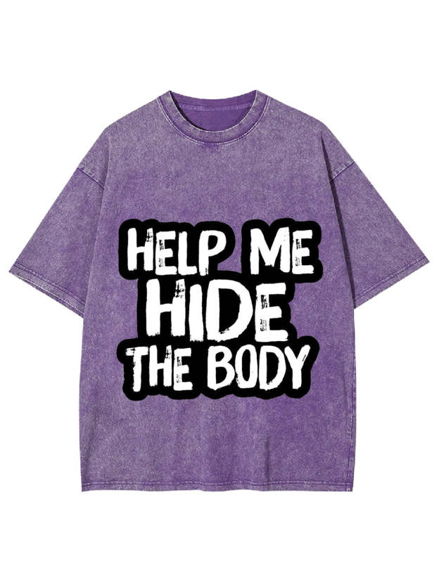 Help Me Hide The Body Washed Tshirt