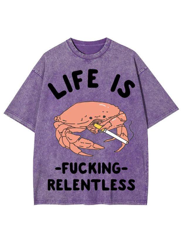 Life Is F*Cking Relentless Washed Tshirt