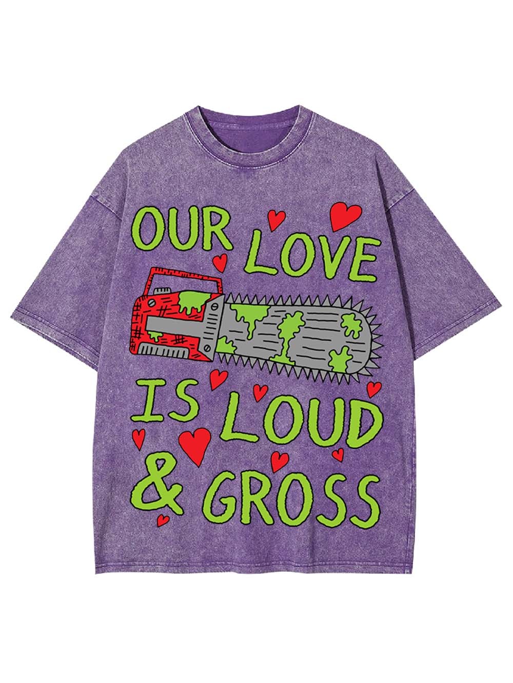 Our Love Is Loud & Gross Washed Tshirt