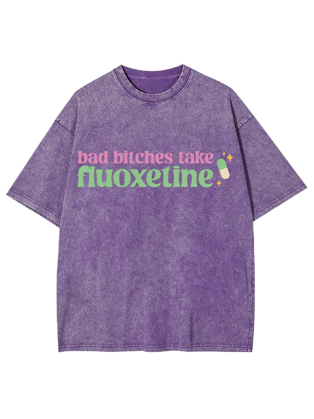 Bad Bitches Take Fluoxetine Washed Tshirt