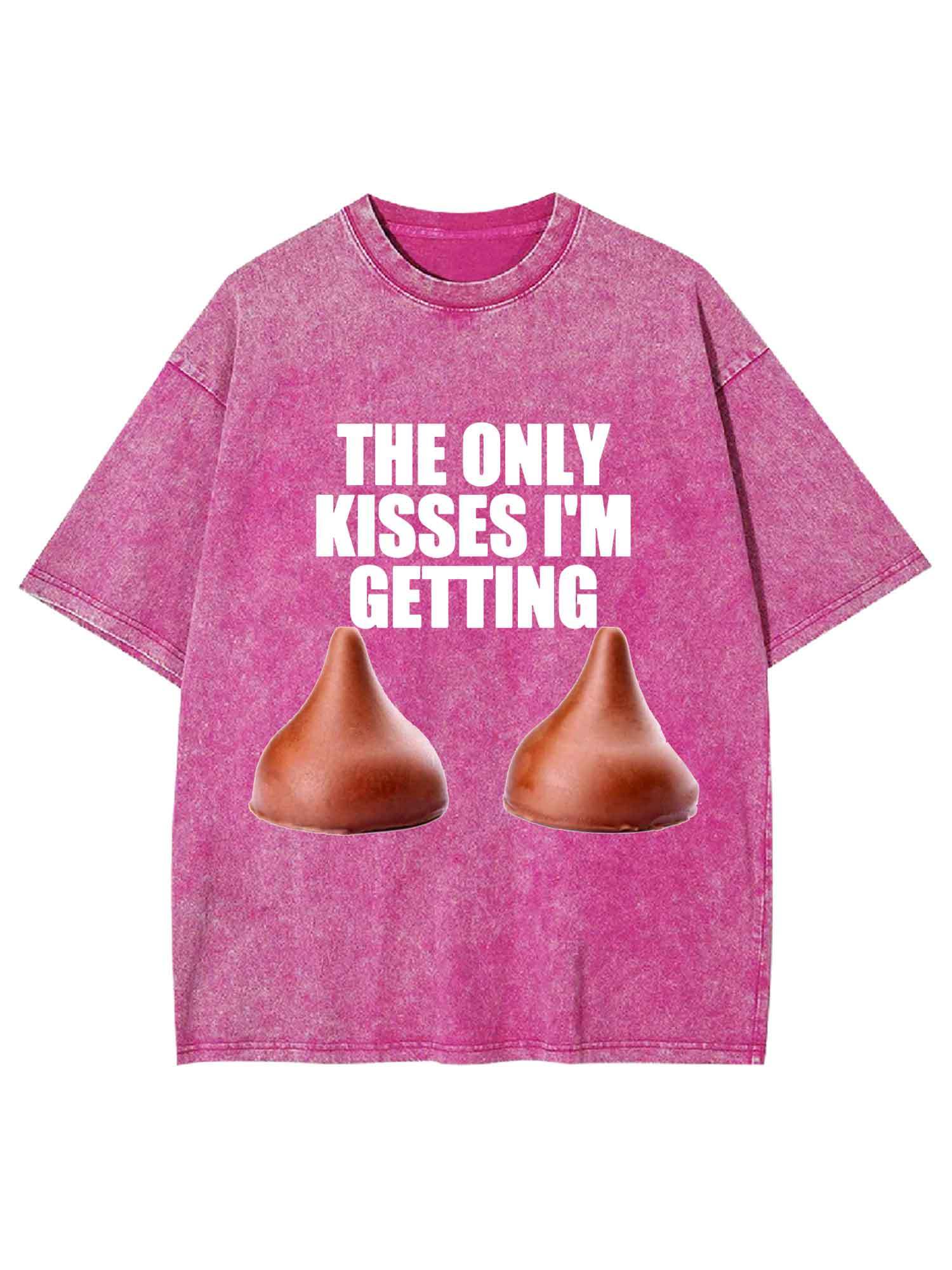 The Only Kisses I'm Getting Washed Tshirt