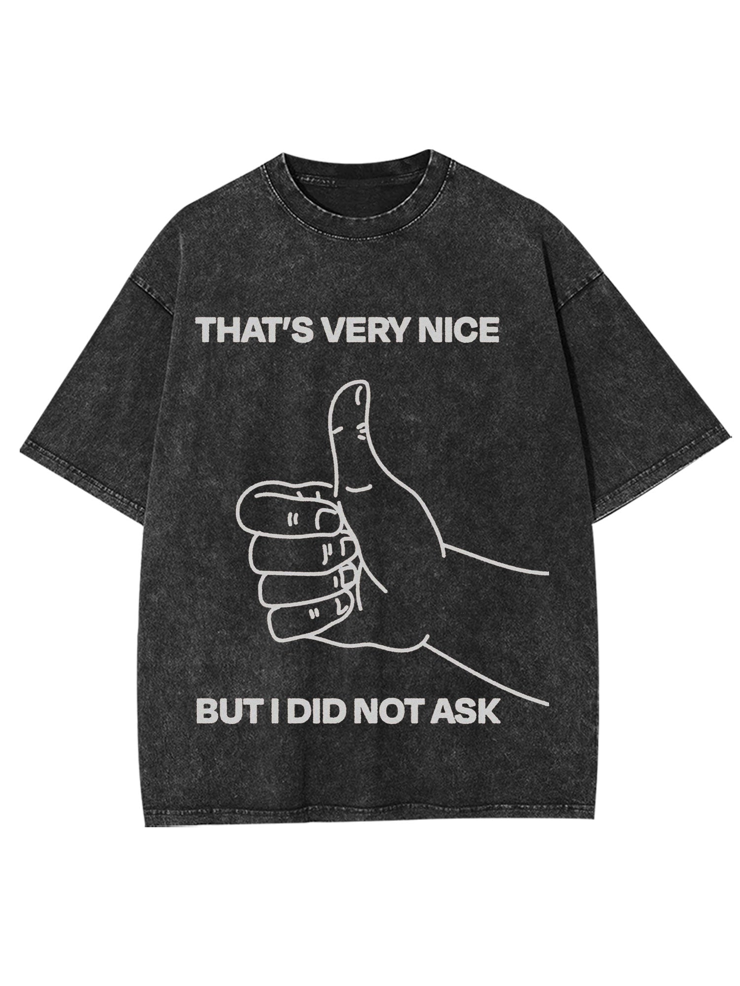 That's Very Nice But I Did Not Ask Washed Tshirt