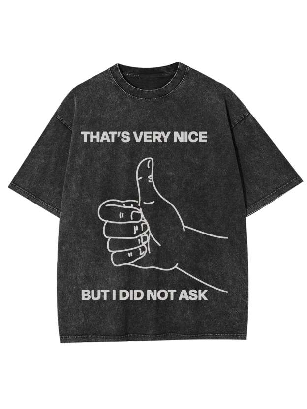 That's Very Nice But I Did Not Ask Washed Tshirt