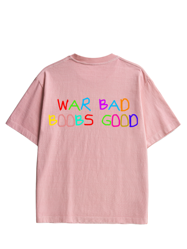 WAR BAD BOOBS GOOD Double Sided Print Washed TShirt