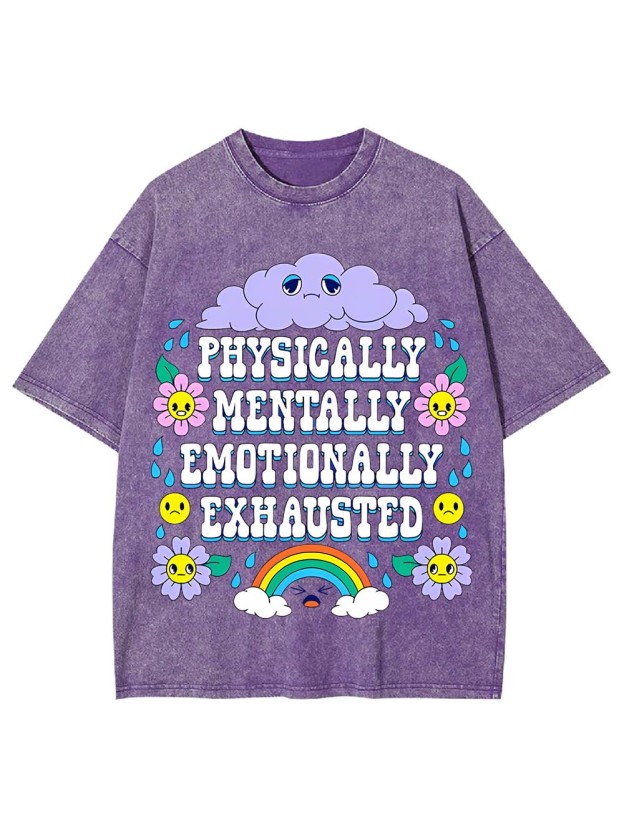 PHYSICALLY MENTALLY EMOTIONALLY EXHAUSTER WASHED TSHIRT