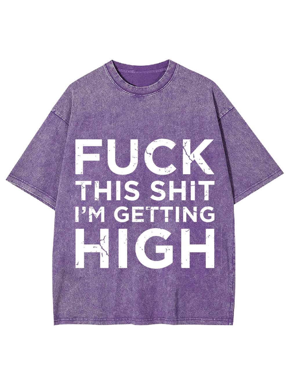 Fuck This Shit I'm Getting High Washed Tshirt