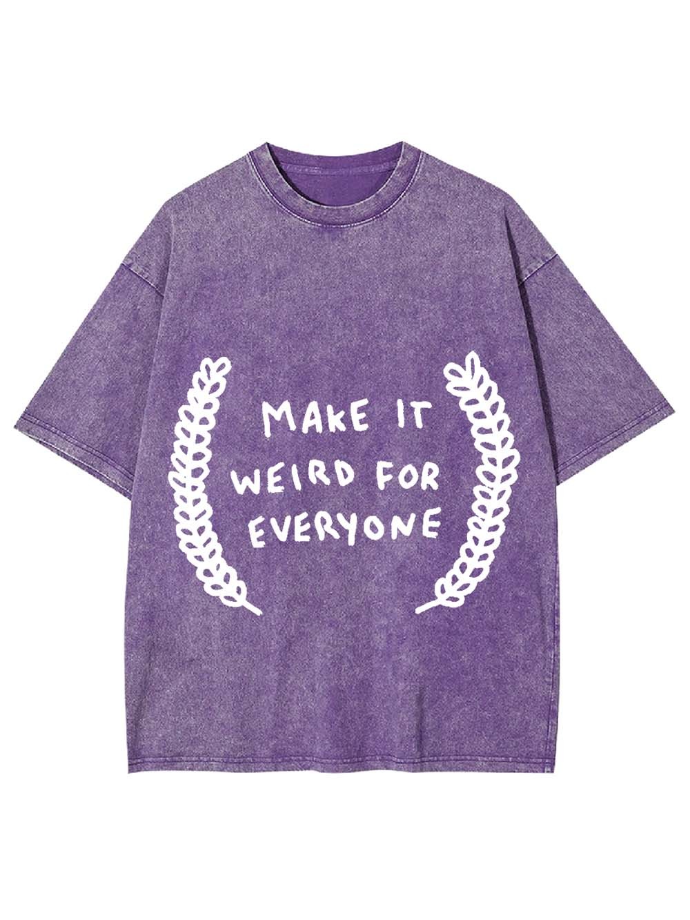 Make It Weird For Everyone Washed Tshirt