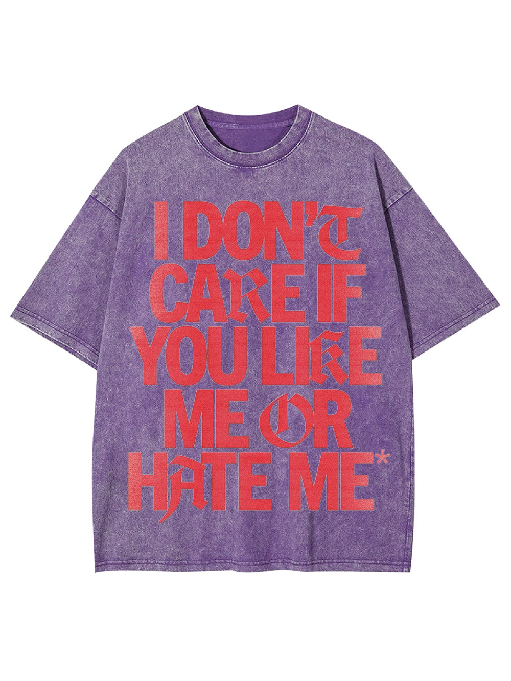 I Don't Care If You Like Me Or Hate Me Washed Tshirt