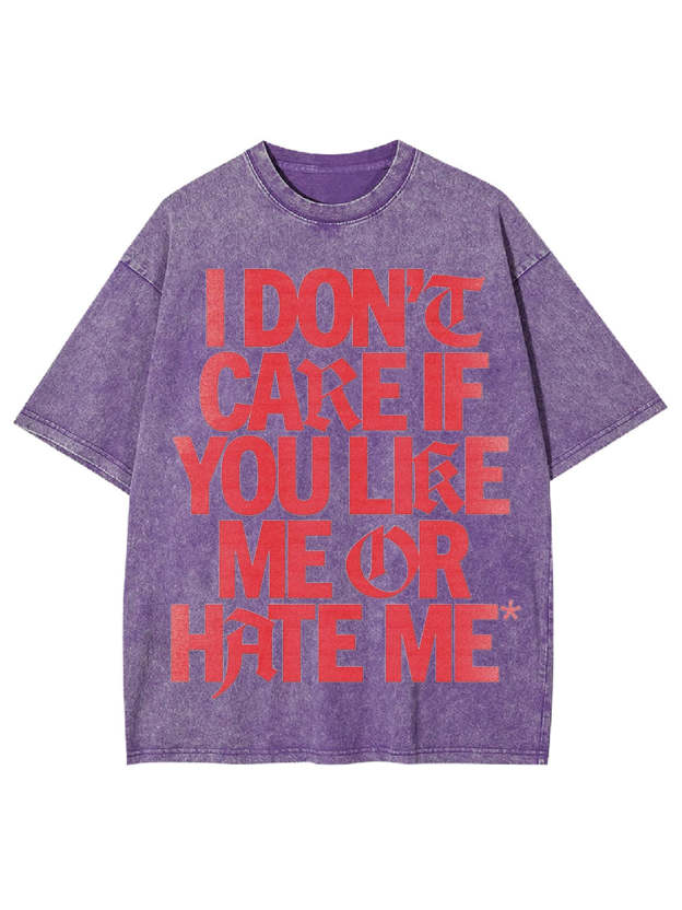 I Don't Care If You Like Me Or Hate Me Washed Tshirt