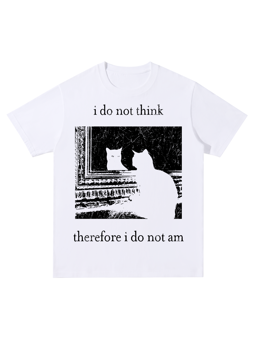 I DO NOT THINK THEREFORE I DO NOT AM CLASSIC T-SHIRT