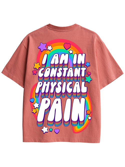 I AM IN CONSTANT PHYSICAL PAIN DOUBLE SIDED PRINT WASHED TSHIRT