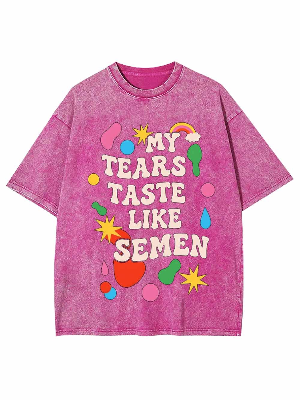 My Tears Taste Like Semen Washed Tshirt
