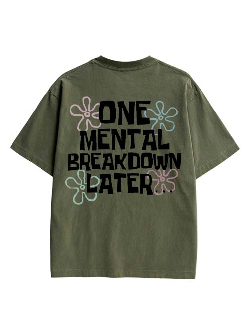 One Mental Breakdown Later Double Sided Print Washed TShirt