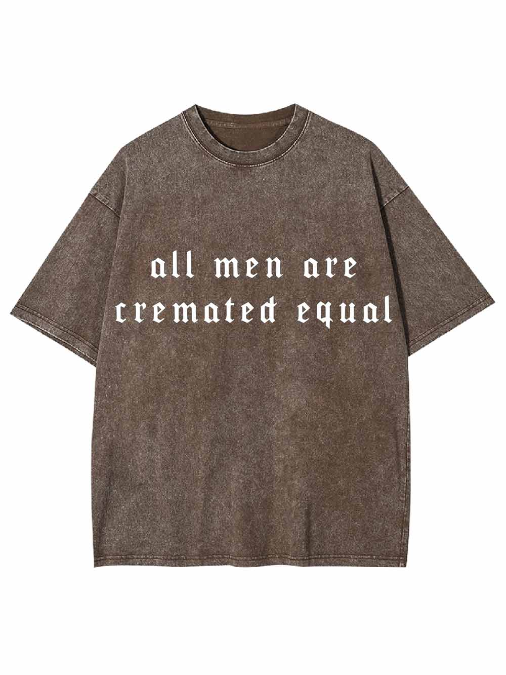 All Men Are Cremated Equal Washed Tshirt