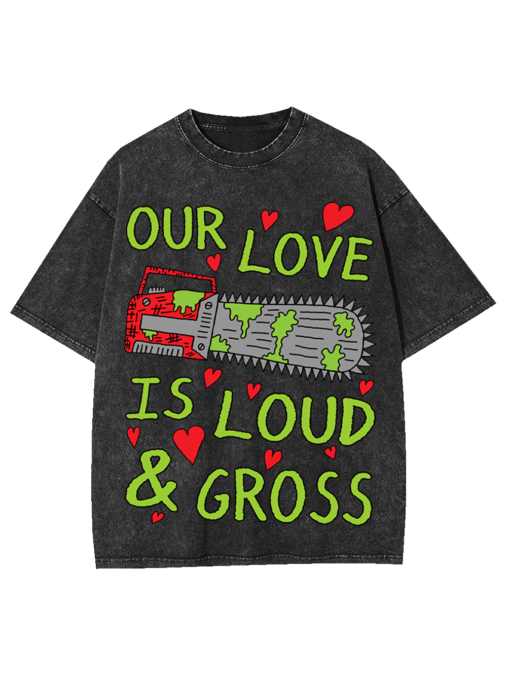 Our Love Is Loud & Gross Washed Tshirt