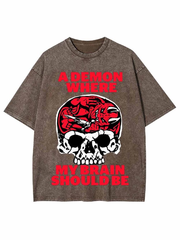 A DEMON WHERE MY BRAIN SHOULD BE WASHED TSHIRT