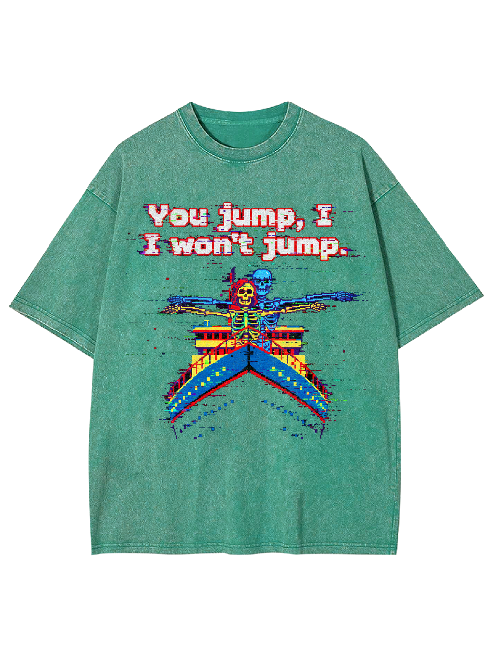 You jump, I won't jump Washed Tshirt