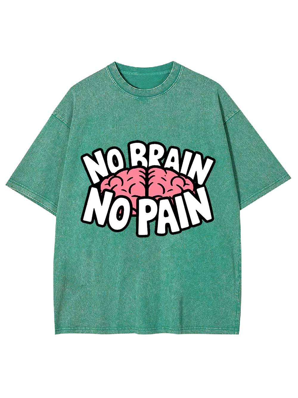 NO BRAIN NO PAIN Washed Tshirt