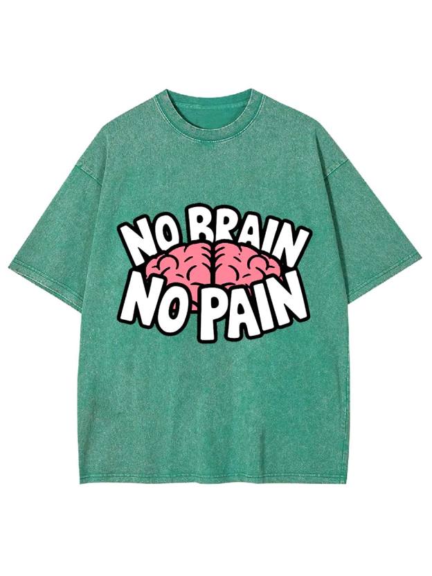NO BRAIN NO PAIN Washed Tshirt