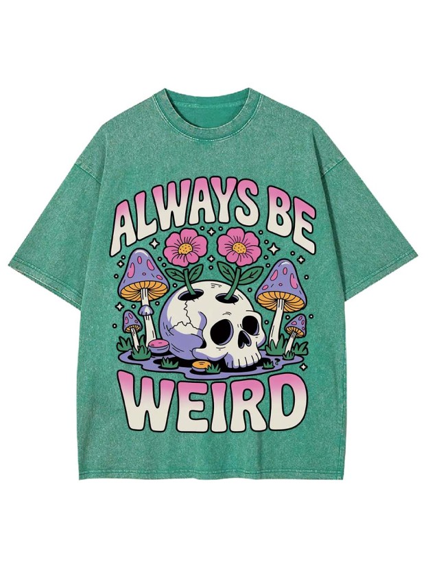 ALWAYS BE WEIRD WASHED TSHIRT